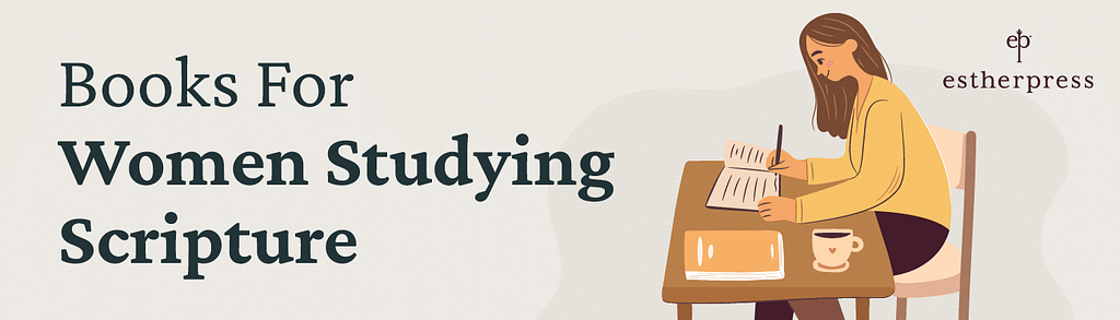 This section lists the best Christian books for women about Scripture.