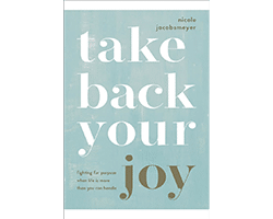 This is the cover for Nicole Jacobsmeyer’s Christian book for women, Take Back Your Joy.