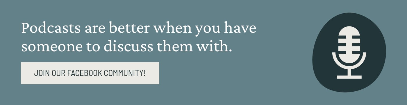 Podcasts are better when you have someone to discuss them with. Join our Facebook community!