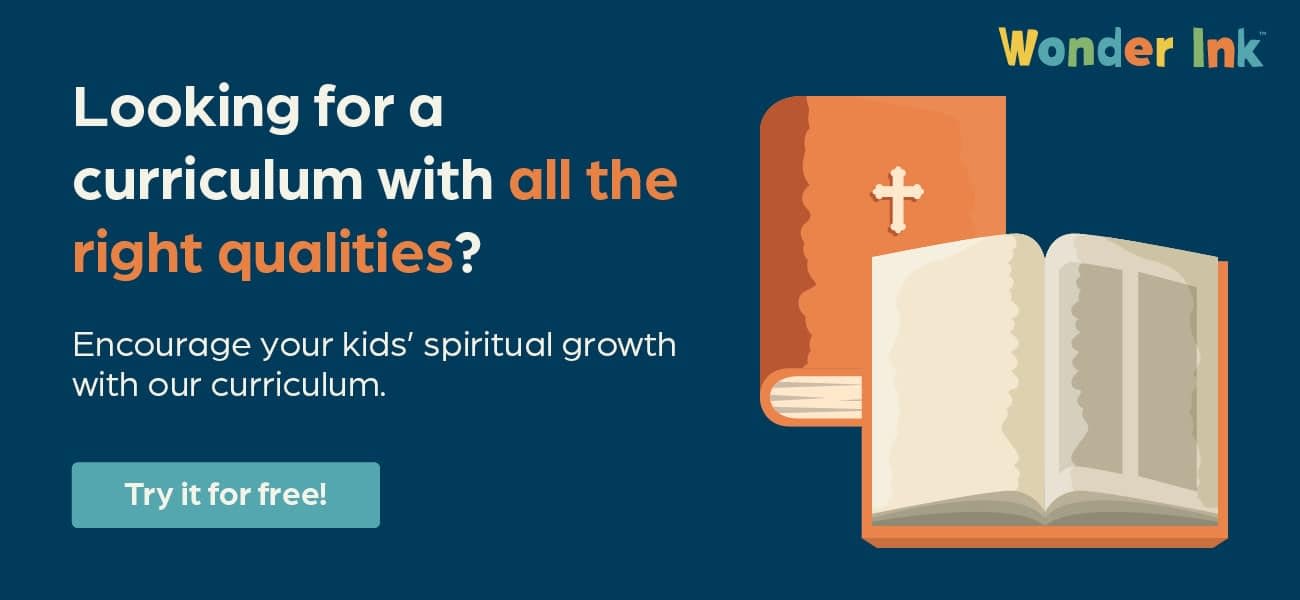 Looking for a curriculum with all the right qualities? Encourage your kids’ spiritual growth with our curriculum. Try it for free!